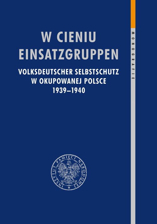 „W cieniu Einsatzgruppen. Volksdeutscher Selbstschutz…”